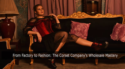From Factory to Fashion: The Corset Company's Wholesale Mastery