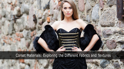 Corset Materials: Exploring the Different Fabrics and Textures