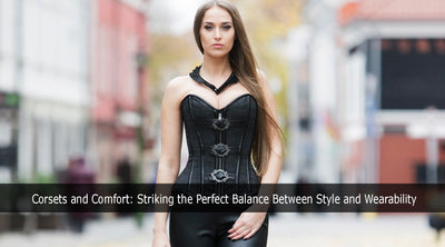 Corsets and Comfort: Striking the Perfect Balance Between Style and Wearability