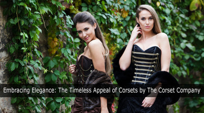 Embracing Elegance: The Timeless Appeal of Corsets by The Corset Company