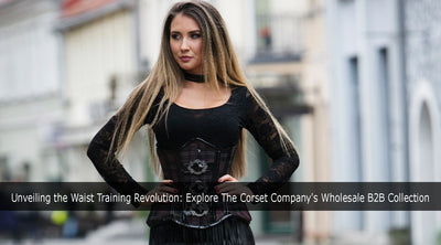 Unveiling the Waist Training Revolution: Explore The Corset Company's Wholesale B2B Collection
